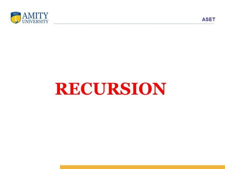 ASET RECURSION. ASET RECURSIVE FUNCTIONS A recursive function is a function that calls itself to solve a smaller version of its task until a final call.