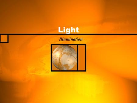 Light Illumination. Ray Model of Light Luminous source Illuminated source Opaque Transparent Translucent Luminous Flux Illuminance Speed of light, c Inverse.