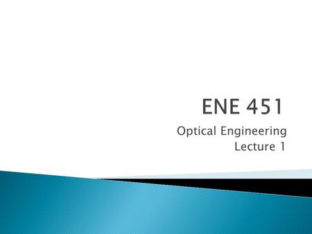 Optical Engineering Lecture 1.  17 th Century, Sir Isaac Newton said that rays of light are streams of very small particles emitted from a light source.