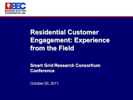 Residential Customer Engagement: Experience from the Field Smart Grid Research Consortium Conference Residential Customer Engagement: Experience from the.