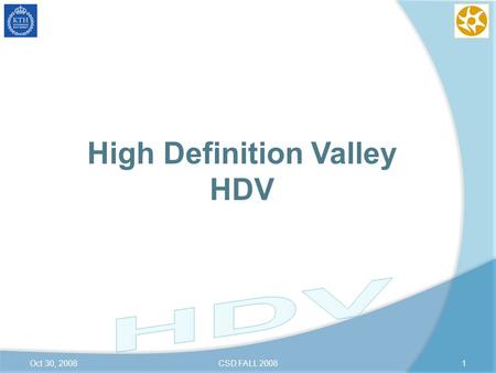 High Definition Valley HDV Oct 30, 20081CSD FALL 2008.