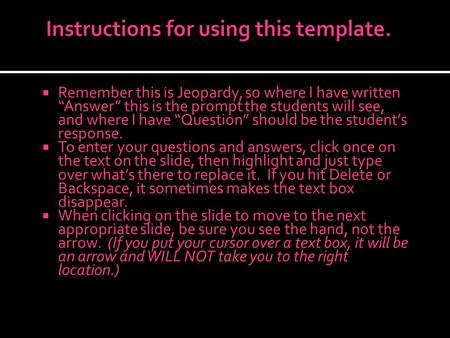  Remember this is Jeopardy, so where I have written “Answer” this is the prompt the students will see, and where I have “Question” should be the student’s.