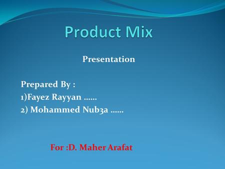 Presentation Prepared By : 1)Fayez Rayyan …… 2) Mohammed Nub3a …… For :D. Maher Arafat.