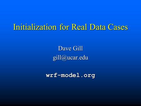 Initialization for Real Data Cases Dave Gill