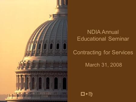 Pwc NDIA Annual Educational Seminar Contracting for Services March 31, 2008.