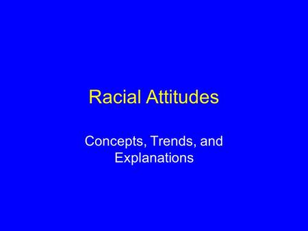 Racial Attitudes Concepts, Trends, and Explanations.