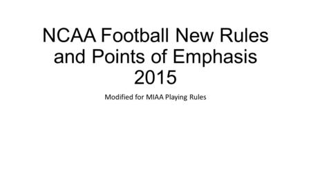 NCAA Football New Rules and Points of Emphasis 2015 Modified for MIAA Playing Rules.