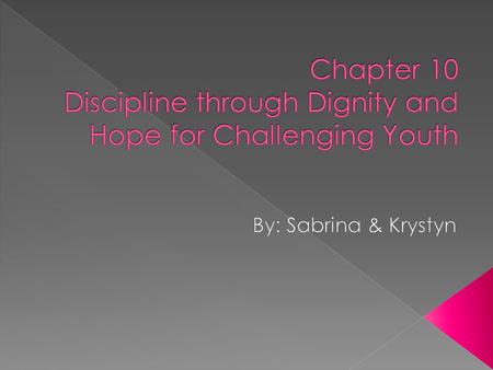 Dignity  Respect for oneself and others  Designed to help teachers maintain a positive classroom environment  Provide hope to students who might otherwise.