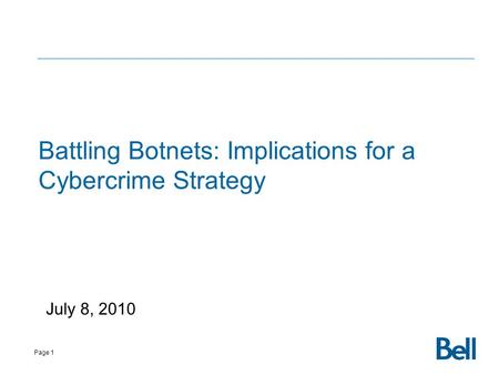 Page 1 Battling Botnets: Implications for a Cybercrime Strategy July 8, 2010.