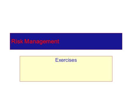 Risk Management Exercises. Exercise Value at Risk calculations.