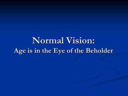 Normal Vision: Age is in the Eye of the Beholder.