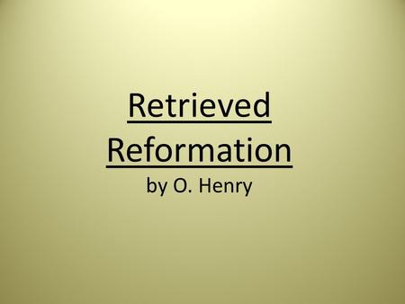 Retrieved Reformation by O. Henry. (adv.) in a steady and hard-working way  A guard came to the prison shoe shop, where Jimmy Valentine was assiduously.