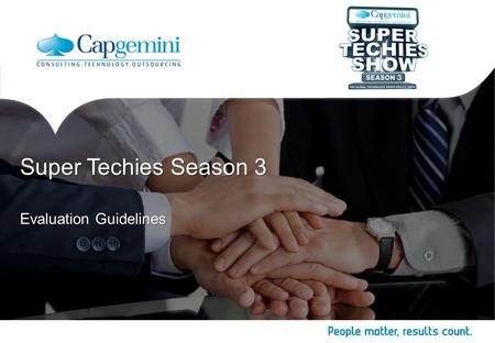 Evaluation Guidelines Super Techies Season 3. 2 Copyright © Capgemini 2014. All Rights Reserved Super Techies Season 3  Data Driven- approach should.