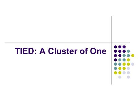 TIED: A Cluster of One. TIED: Trial Integration Environment DETER The DETER folks: Terry Benzel, Bob Braden, Ted Faber, John Hickey, Alefiya Hussain,