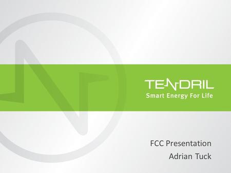 FCC Presentation Adrian Tuck. 2 Company Confidential Tendril Snapshot Founded in 2004 Headquartered in Boulder, Colorado 85 + employees Core skills in.