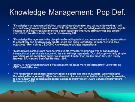 Knowledge Management: Pop Def. Knowledge management will deliver outstanding collaboration and partnership working. It will ensure the region maximizes.