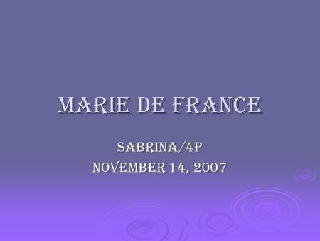 Marie De France Sabrina/4P November 14, 2007. Marie De France  the earliest french woman poet.  Why do they seem related?  Lais of marie de france.