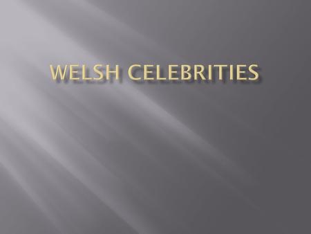 Welsh celebrities.