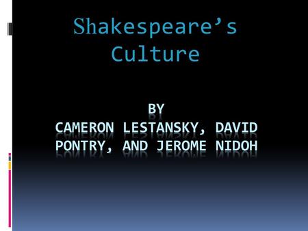 Sh akespeare’s Culture. An Average day started with the Angelus Bell at 4 or 5 o’clock in the morning, which gave a few hours to shop for goods in the.