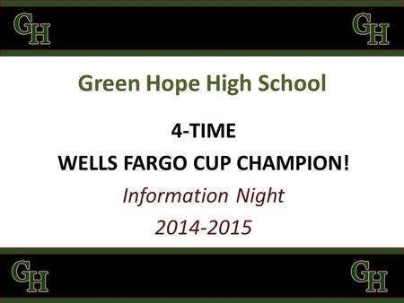 Green Hope High School 4-TIME WELLS FARGO CUP CHAMPION! Information Night 2014-2015.