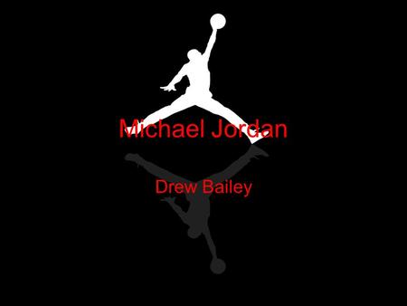 Michael Jordan Drew Bailey. Heroic qualities He allows you to escape your reality and look to him for comfort and to let all your problems disappear just.