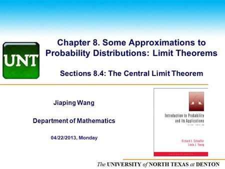 The UNIVERSITY of NORTH CAROLINA at CHAPEL HILL Chapter 8. Some Approximations to Probability Distributions: Limit Theorems Sections 8.4: The Central Limit.