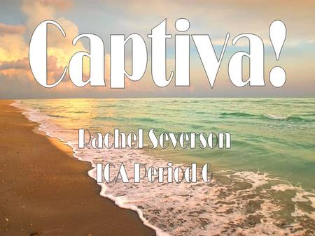 Why Captiva? Beauuutiful beaches -swimming -tanning -sand castles Awesome fishing – in the Gulf of Mexico OR the bay Bright and sunny year-round! Kewl.