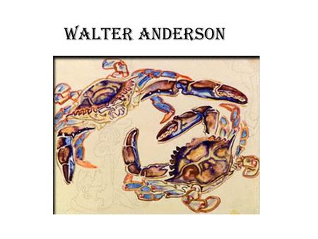 Walter Anderson. 1903 - 1965 Water Anderson was born in New Orleans, LA Anderson was educated at a private boarding school, then attended the Parsons.