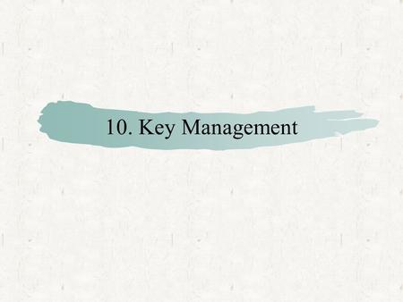 10. Key Management. Contents Key Management  Public-key distribution  Secret-key distribution via public-key cryptography.