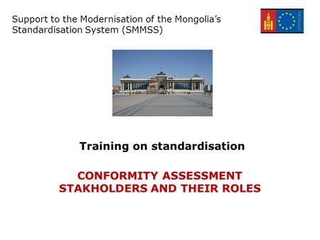 Support for the Modernisation of the Mongolian Standardisation system – EuropeAid/134305/C/SER/MN Training on standardisation Support to the Modernisation.