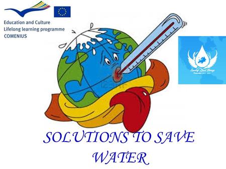 SOLUTIONS TO SAVE WATER. Did you know that the water you drank this morning might have been the same water a dinosaur drank millions of years ago? There.