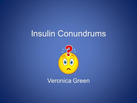 Insulin Conundrums Veronica Green *p < 0.0001 **p = 0.021 Epidemiological extrapolation showing benefit of a 1% reduction in mean HbA 1c with a mean.