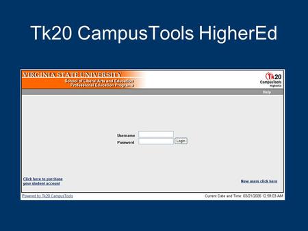 Tk20 CampusTools HigherEd. What is it? An assessment, accountability and management system to help colleges of education meet requirements for accreditation.