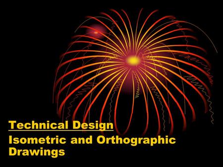 Technical Design Isometric and Orthographic Drawings.