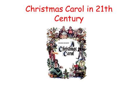 Christmas Carol in 21th Century. In 21th century, a man lived and he was called Scrooge.he had so much Money.