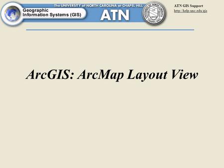 ATN GIS Support  ArcGIS: ArcMap Layout View.