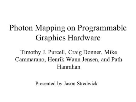 Photon Mapping on Programmable Graphics Hardware