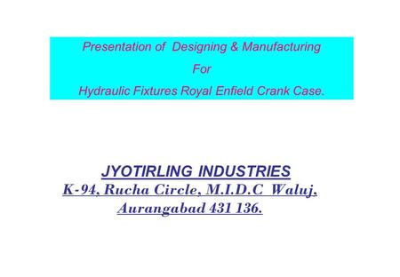 JYOTIRLING INDUSTRIES K-94, Rucha Circle, M.I.D.C Waluj,