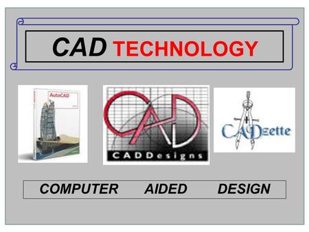 CAD TECHNOLOGY COMPUTER AIDED DESIGN.