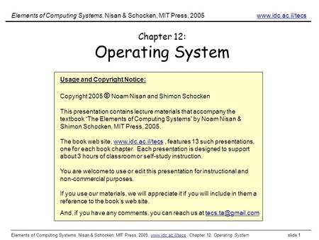 Elements of Computing Systems, Nisan & Schocken, MIT Press, 2005, www.idc.ac.il/tecs, Chapter 12: Operating System slide 1www.idc.ac.il/tecs Chapter 12: