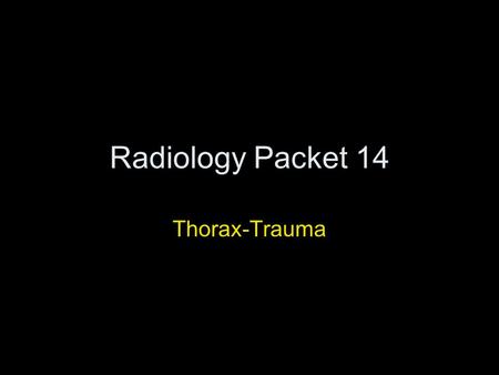 Radiology Packet 14 Thorax-Trauma. 3 yr old male DSH cat HX = presentation of severe respiratory distress, missing for 2 days, open mouth breathing and.