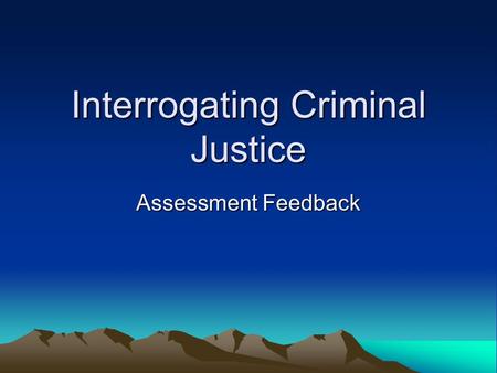 Interrogating Criminal Justice Assessment Feedback.