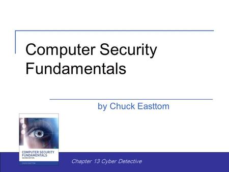 Computer Security Fundamentals by Chuck Easttom Chapter 13 Cyber Detective.