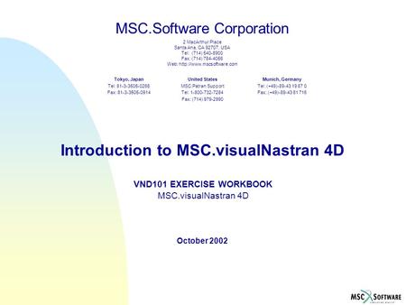 MSC.Software Corporation 2 MacArthur Place Santa Ana, CA 92707, USA Tel: (714) 540-8900 Fax: (714) 784-4056 Web:  United States.