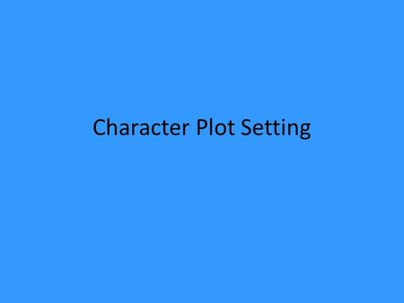 Character Plot Setting. LO: To revise short story writing In particular – to know and understand how short stories are constructed.