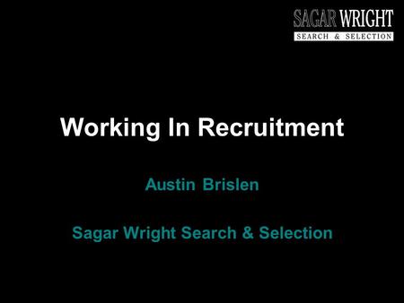 Working In Recruitment Austin Brislen Sagar Wright Search & Selection.