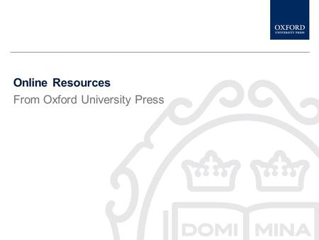 Online Resources From Oxford University Press Overview www.oxfordlawreports.com This presentation gives a brief description of Oxford Reports on International.