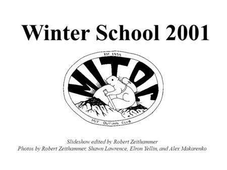 Winter School 2001 Slideshow edited by Robert Zeithammer Photos by Robert Zeithammer, Shawn Lawrence, Elron Yellin, and Alex Makarenko.