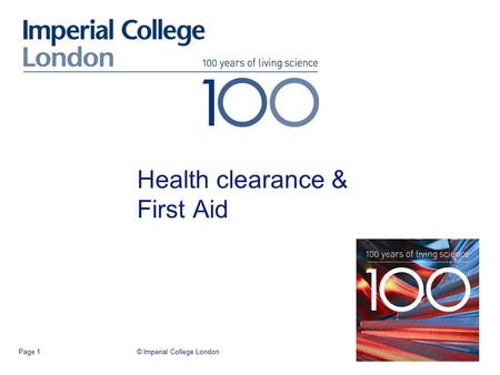 © Imperial College LondonPage 1 Health clearance & First Aid.