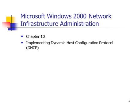 1 Microsoft Windows 2000 Network Infrastructure Administration Chapter 10 Implementing Dynamic Host Configuration Protocol (DHCP)